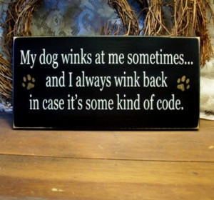 My Dog Winks Funny Wood Sign