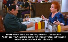 Seinfeld quote - George argues with Estelle over being out there, 'The ...