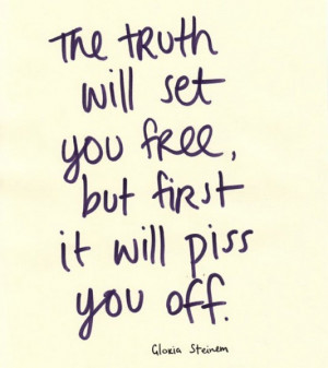 ... truth will set you free but first it will piss you off picture quotes