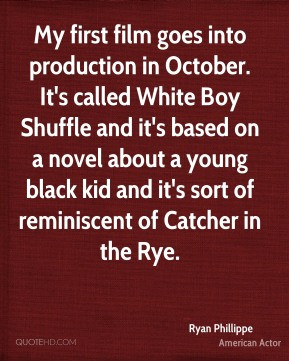 Ryan Phillippe - My first film goes into production in October. It's ...