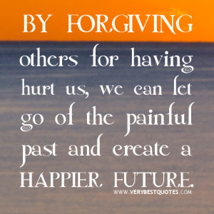 Good thoughts about forgiving others for having hurt us
