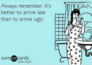 Fashionably late #someecards