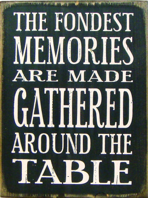 Marketplace - The Fondest Memories Are Made Gathered Around The Table ...