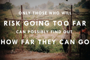 ... who will risk going too far can possibly find out how far they can go