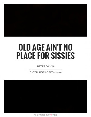 Old Age Quotes Bette Davis Quotes