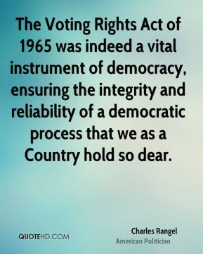 Charles Rangel - The Voting Rights Act of 1965 was indeed a vital ...