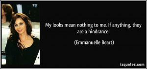 ... nothing to me. If anything, they are a hindrance. - Emmanuelle Beart