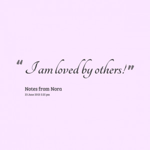 Quotes Picture: i am loved by others!