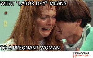 Yeah, “Labor Day” Means Something Totally Different for Pregnant ...