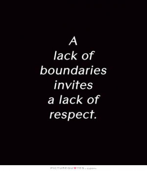 lack of boundaries invites a lack of respect Picture Quote #1