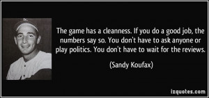 The game has a cleanness. If you do a good job, the numbers say so ...