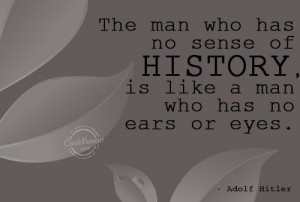 History Quote: The man who has no sense of...