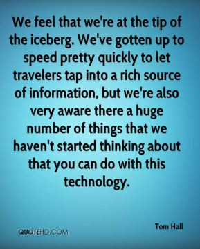 Tom Hall - We feel that we're at the tip of the iceberg. We've gotten ...