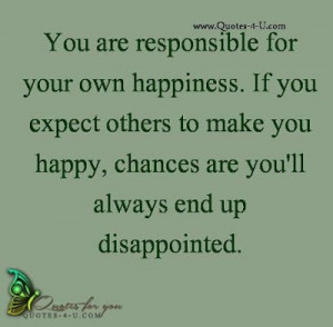 for your own happiness if you expect others to make you happy chances ...