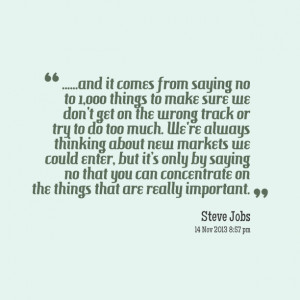 Quotes Picture: and it comes from saying no to 1,000 things to make ...