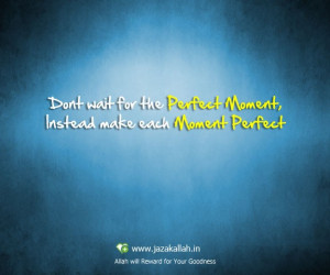 Make every moment perfect quotes