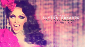 Alyssa Edwards RuPauls Drag drop dead gorgeous b ames mix