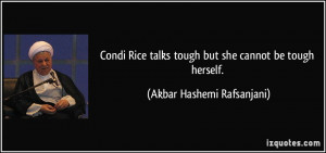 Condi Rice talks tough but she cannot be tough herself. - Akbar ...