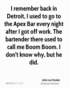 John Lee Hooker - I remember back in Detroit, I used to go to the Apex ...