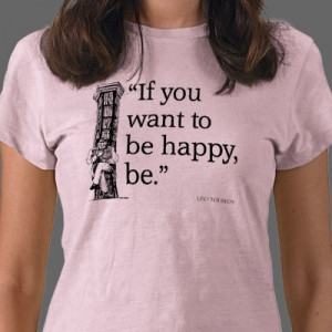 Leo Tolstoy Quote T-shirts / Happy, Happiness Quotes Gifts