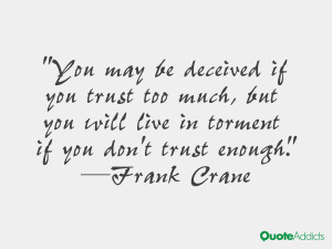 ... trust too much, but you will live in torment if you don't trust enough
