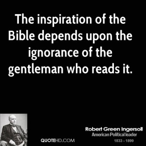The inspiration of the Bible depends upon the ignorance of the ...