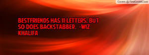 bestfriends has 11 letters , Pictures , but so does backstabber. -wiz ...