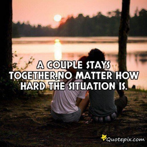 Couple Stays Together,no Matter How Hard The Situation Is.