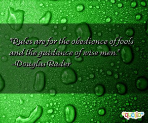 ... the obedience of fools and the guidance of wise men. -Douglas Bader