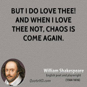 But I do love thee! and when I love thee not, Chaos is come again.