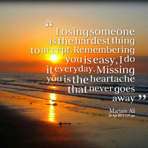 Quotes Picture: losing someone is the hardest thing to accept ...