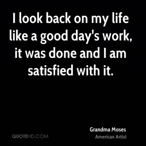 look back on my life like a good day's work, it was done and I am ...