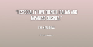 especially love French, Italian and Japanese cuisines.”