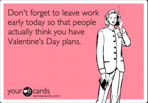 ... today so that people actually think you have Valentine's Day plans