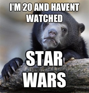 20 and haven’t watched Star Wars – gagmin