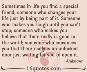 in life you find a special friend someone who changes your life ...