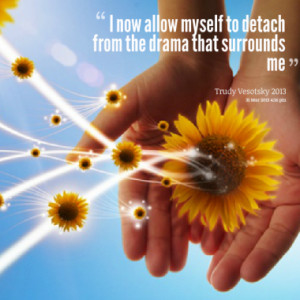 now allow myself to detach from the drama that surrounds me quotes ...