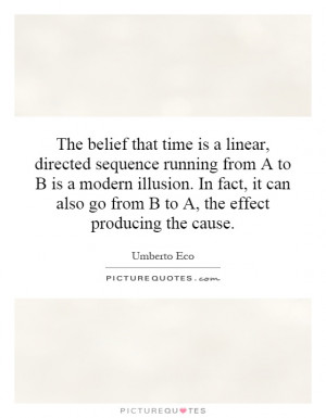 ... that time is a linear, directed sequence running from A to B is a