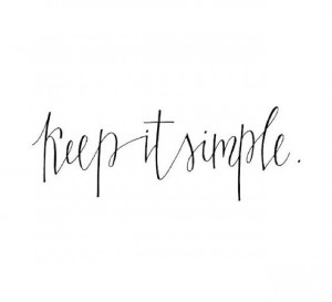 Keep it simple : quote: Tattoo Ideas, Simple Stupid, Kiss, Life ...