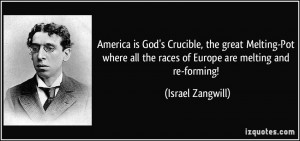 America is God's Crucible, the great Melting-Pot where all the races ...