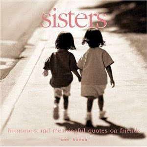 and like all sisters, had interesting side's to our relationships! (I ...