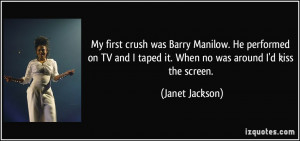 My first crush was Barry Manilow. He performed on TV and I taped it ...