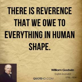 William Godwin - There is reverence that we owe to everything in human ...