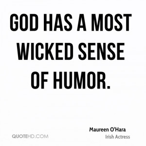 God has a most wicked sense of humor.