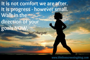 It is not comfort we are after. It is progress. However small. Walk ...