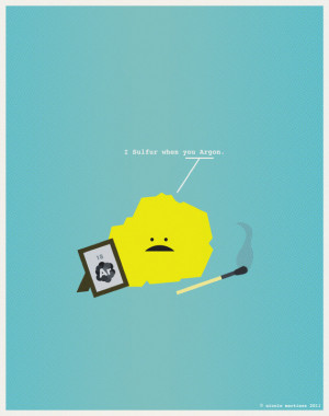 sulphur when you argon. Classic. So anyone do chemistry around here ...