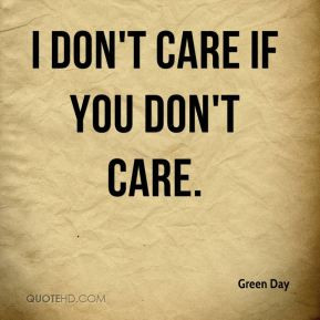 don't care if you don't care.