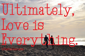 Ultimately love is everything M Scott Peck
