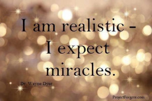 am realistic - I expect miracles