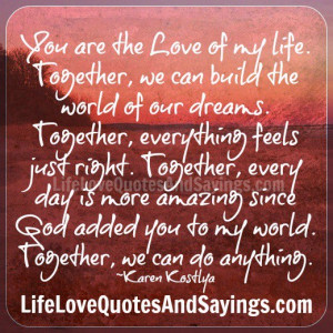 love of my life together we can build the world of our dreams together ...